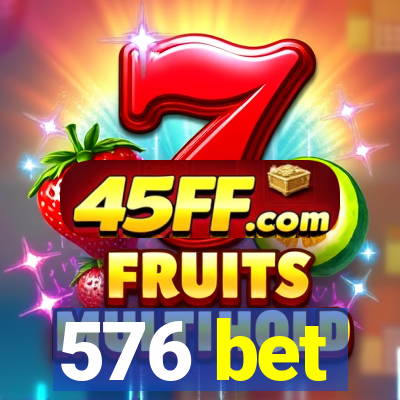 576 bet